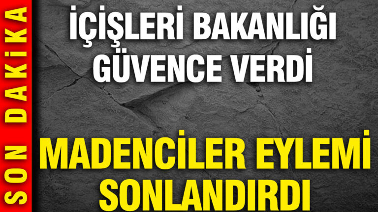 madenciler-eylemi-sonlandirdi-icisleri-bakanligi-guvence-verdi-2hlCAqkO