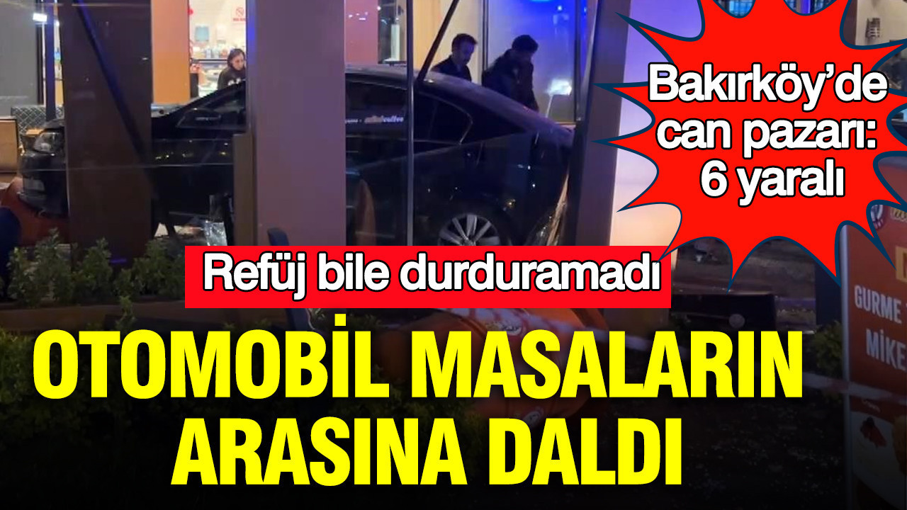 Bakırköy’de Otomobil Kafeye Daldı: 6 Kişi Yaralandı